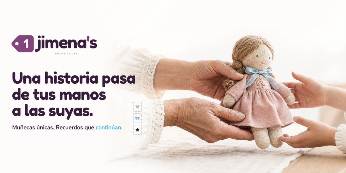 Una historia pasa de tus manos a las suyas. Muñecas únicas, recuerdos que continúan